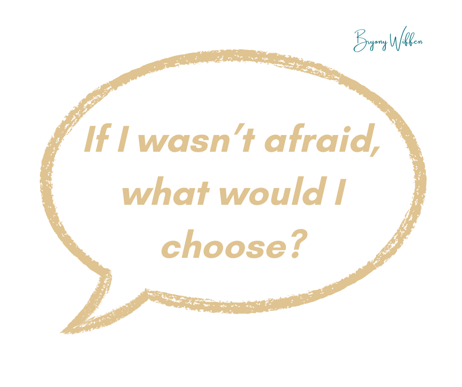 Speech bubble that says: If I wasn't afraid, what would I choose?