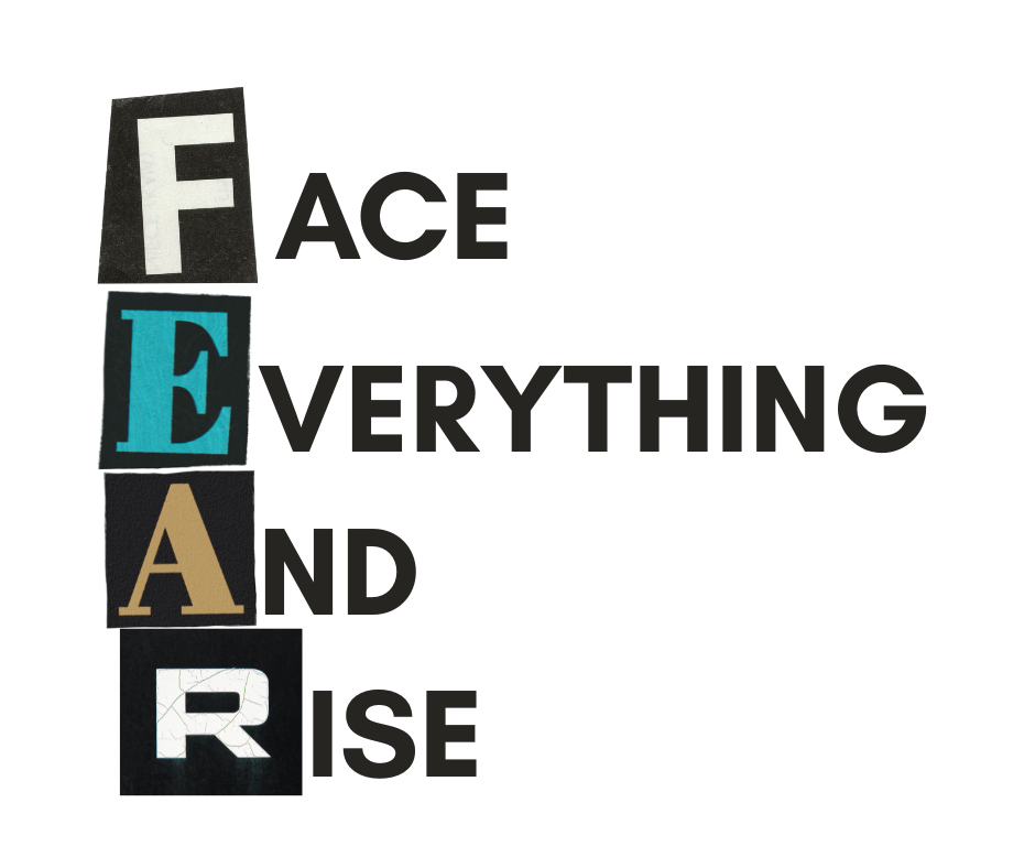 Image that uses the words Face Everything And Rise to spell out FEAR